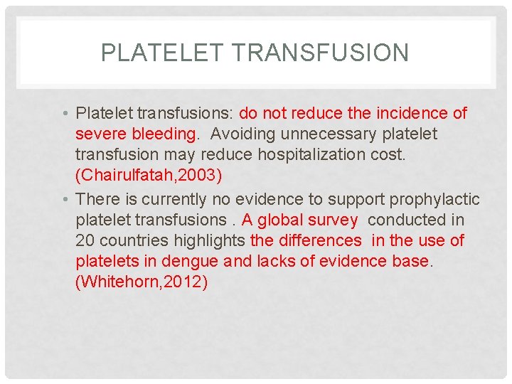 PLATELET TRANSFUSION • Platelet transfusions: do not reduce the incidence of severe bleeding. Avoiding