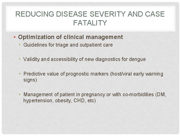 REDUCING DISEASE SEVERITY AND CASE FATALITY • Optimization of clinical management • Guidelines for