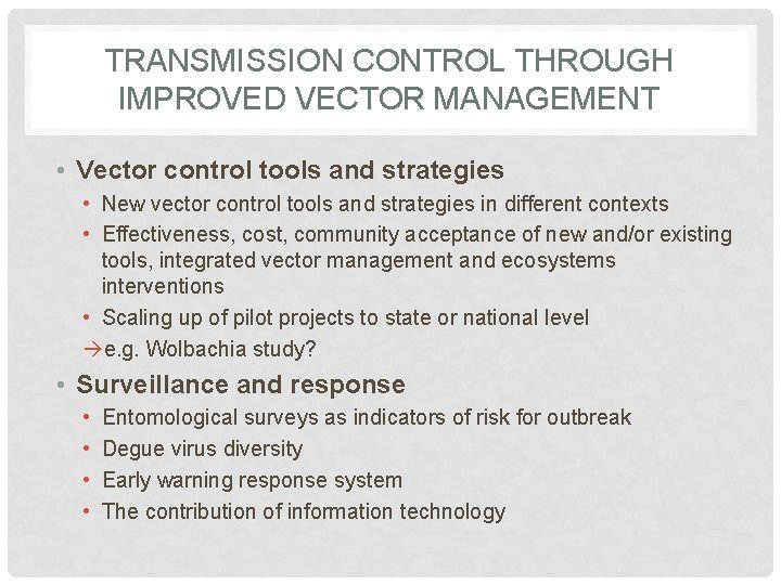TRANSMISSION CONTROL THROUGH IMPROVED VECTOR MANAGEMENT • Vector control tools and strategies • New