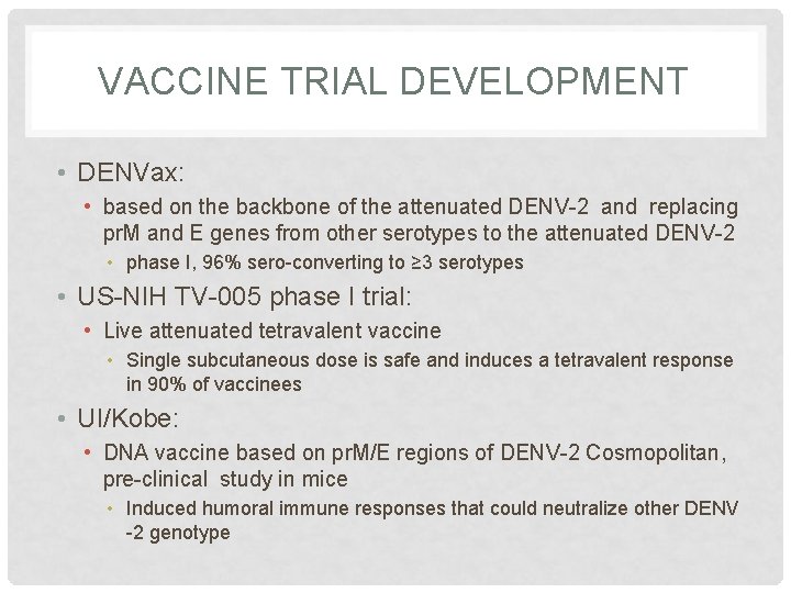 VACCINE TRIAL DEVELOPMENT • DENVax: • based on the backbone of the attenuated DENV-2