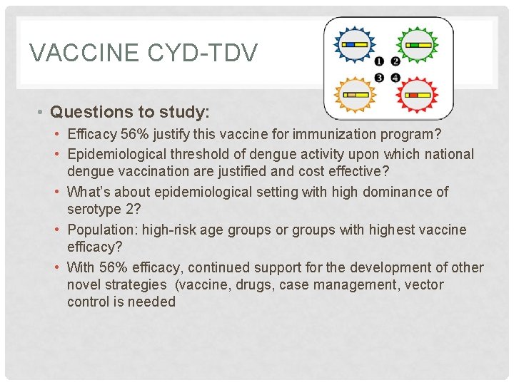 VACCINE CYD-TDV • Questions to study: • Efficacy 56% justify this vaccine for immunization