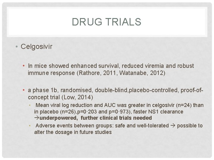 DRUG TRIALS • Celgosivir • In mice showed enhanced survival, reduced viremia and robust