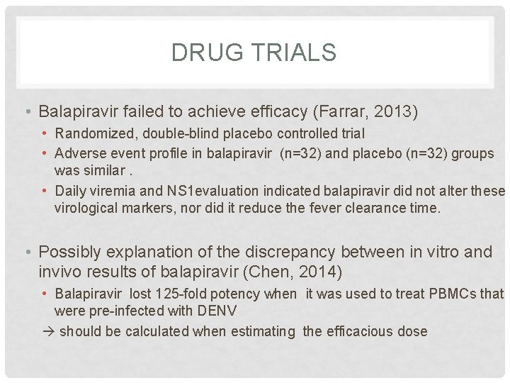 DRUG TRIALS • Balapiravir failed to achieve efficacy (Farrar, 2013) • Randomized, double-blind placebo