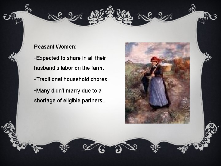 Peasant Women: • Expected to share in all their husband’s labor on the farm.