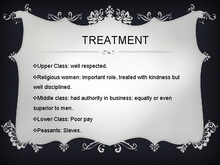 TREATMENT v. Upper Class: well respected. v. Religious women: important role, treated with kindness