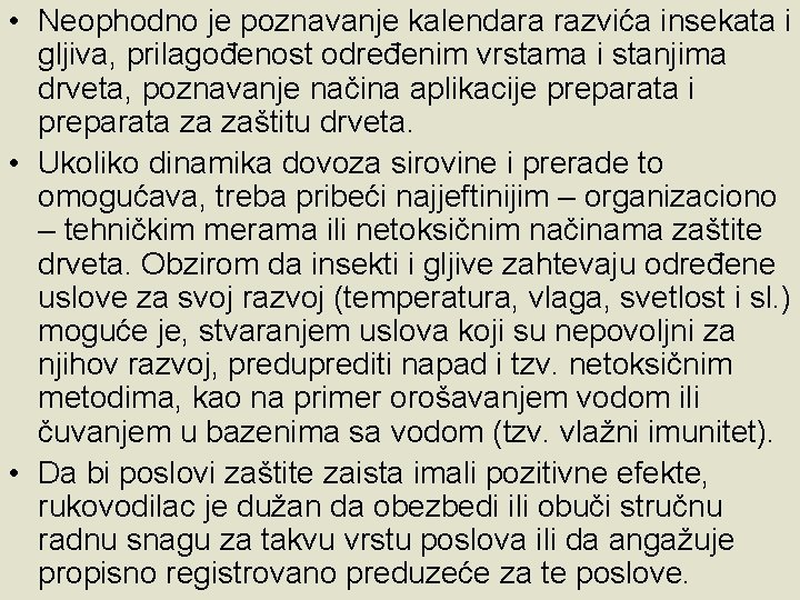  • Neophodno je poznavanje kalendara razvića insekata i gljiva, prilagođenost određenim vrstama i