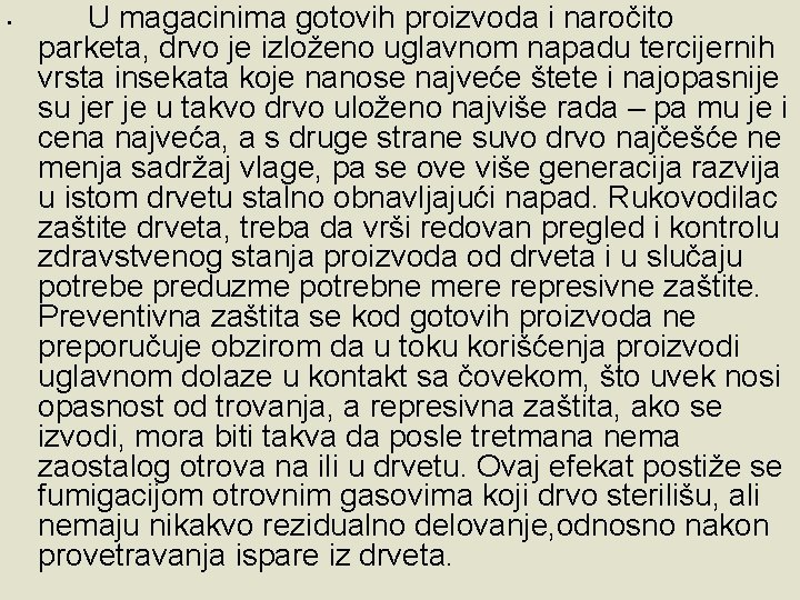  • U magacinima gotovih proizvoda i naročito parketa, drvo je izloženo uglavnom napadu