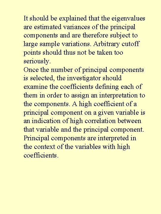 It should be explained that the eigenvalues are estimated variances of the principal components