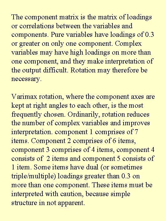 The component matrix is the matrix of loadings or correlations between the variables and