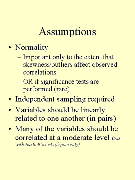 Assumptions • Normality – Important only to the extent that skewness/outliers affect observed correlations