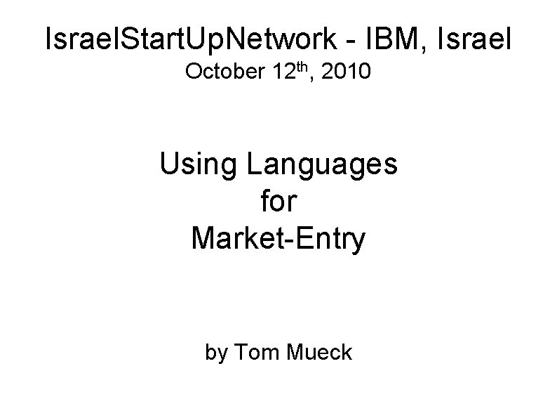 Israel. Start. Up. Network - IBM, Israel October 12 th, 2010 Using Languages for