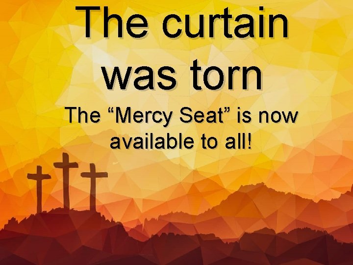 The curtain was torn The “Mercy Seat” is now available to all! 