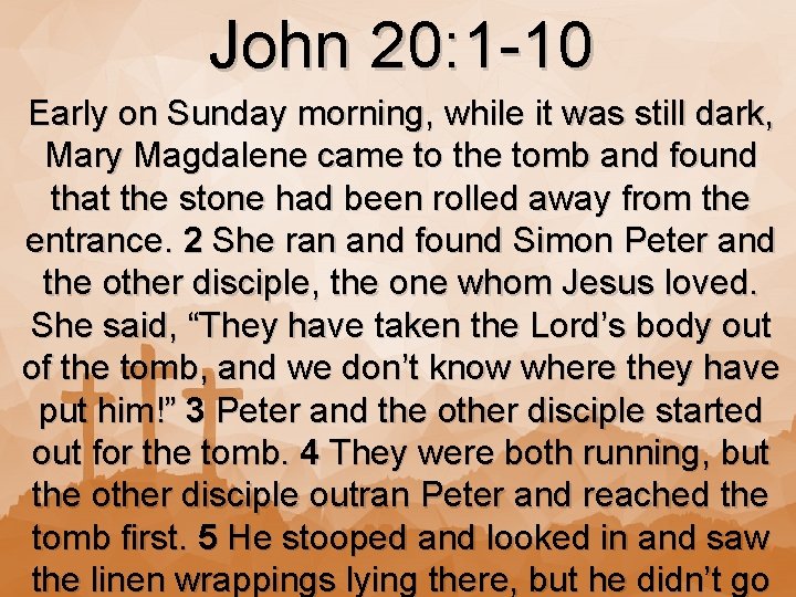John 20: 1 -10 Early on Sunday morning, while it was still dark, Mary