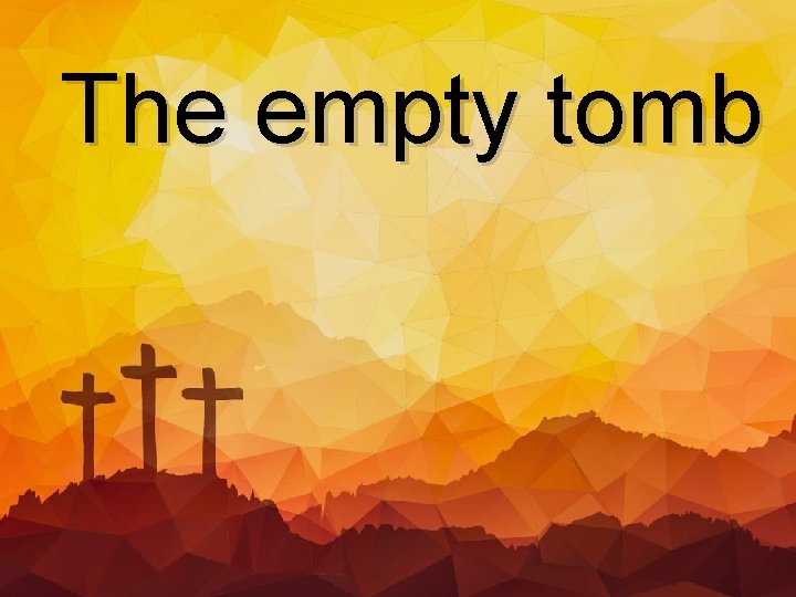 The empty tomb 