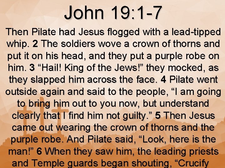 John 19: 1 -7 Then Pilate had Jesus flogged with a lead-tipped whip. 2