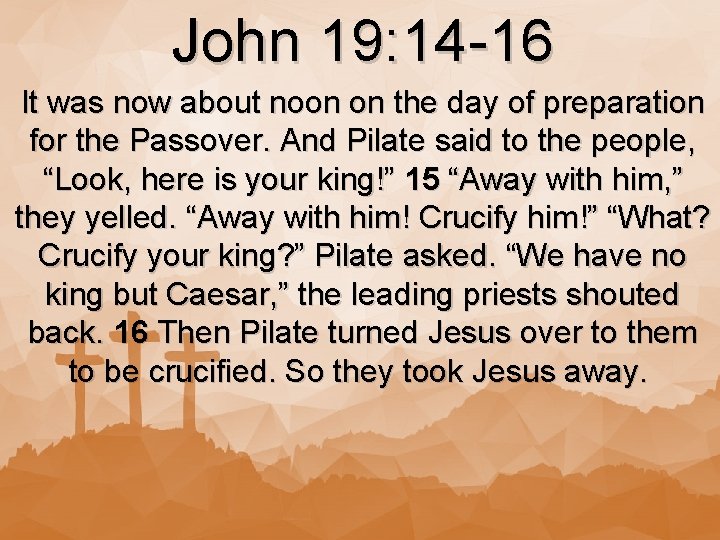John 19: 14 -16 It was now about noon on the day of preparation