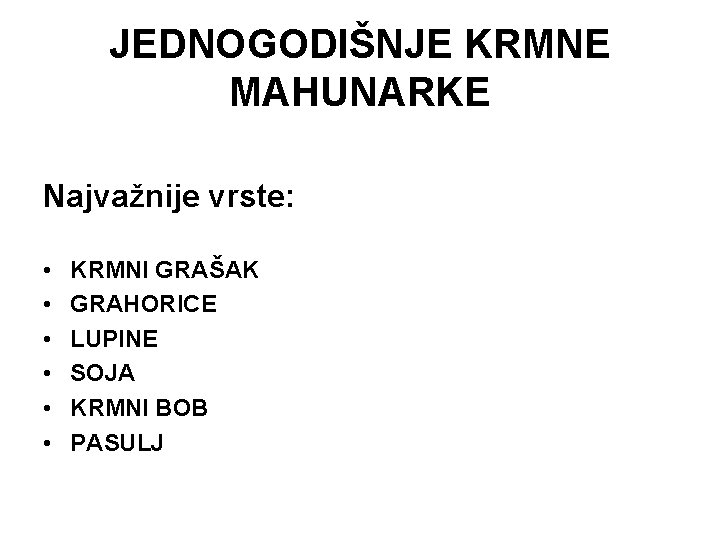 JEDNOGODIŠNJE KRMNE MAHUNARKE Najvažnije vrste: • • • KRMNI GRAŠAK GRAHORICE LUPINE SOJA KRMNI