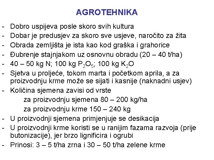 AGROTEHNIKA - - Dobro uspijeva posle skoro svih kultura Dobar je predusjev za skoro