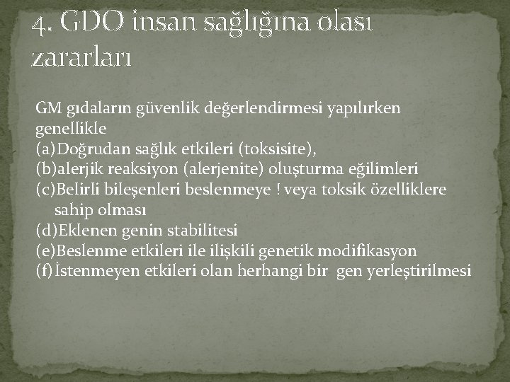 4. GDO insan sağlığına olası zararları GM gıdaların güvenlik değerlendirmesi yapılırken genellikle (a)Doğrudan sağlık