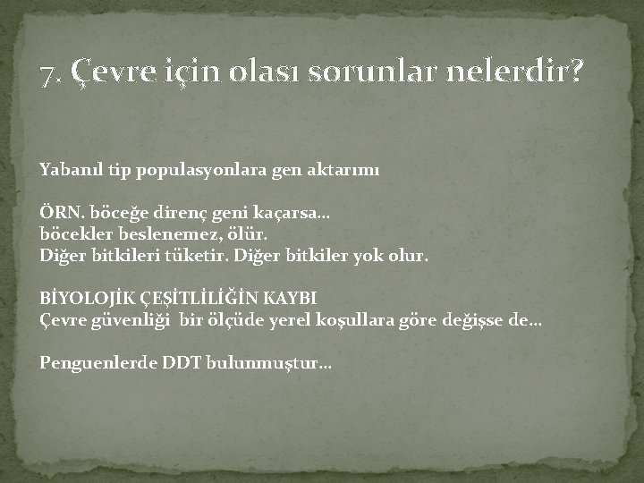 7. Çevre için olası sorunlar nelerdir? Yabanıl tip populasyonlara gen aktarımı ÖRN. böceğe direnç