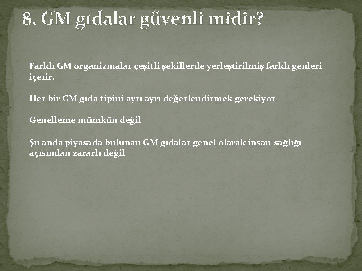 8. GM gıdalar güvenli midir? Farklı GM organizmalar çeşitli şekillerde yerleştirilmiş farklı genleri içerir.