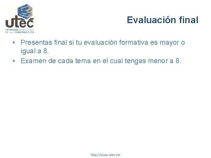Evaluación final • Presentas final si tu evaluación formativa es mayor o igual a