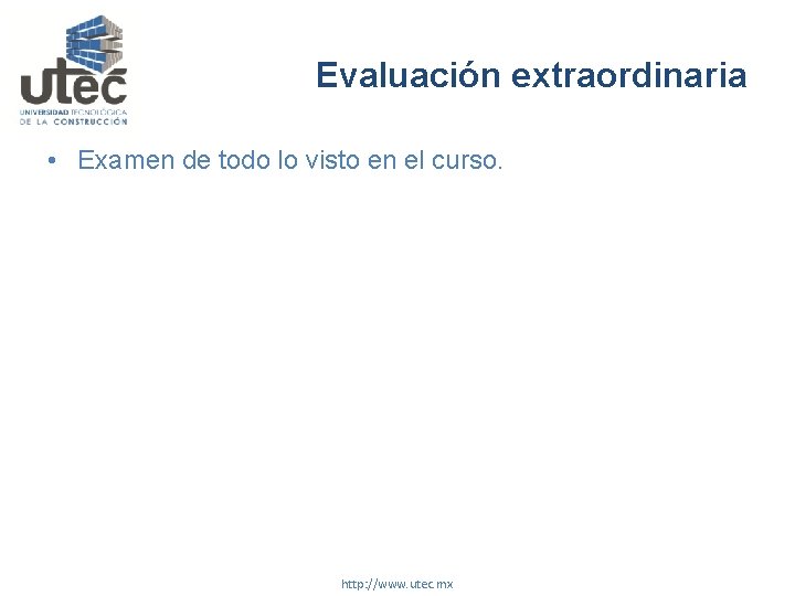 Evaluación extraordinaria • Examen de todo lo visto en el curso. http: //www. utec.
