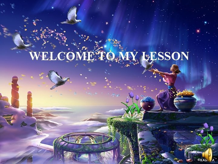 WELCOME TO MY LESSON 