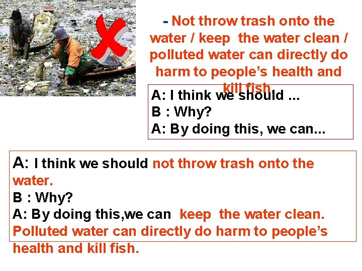  - Not throw trash onto the water / keep the water clean /