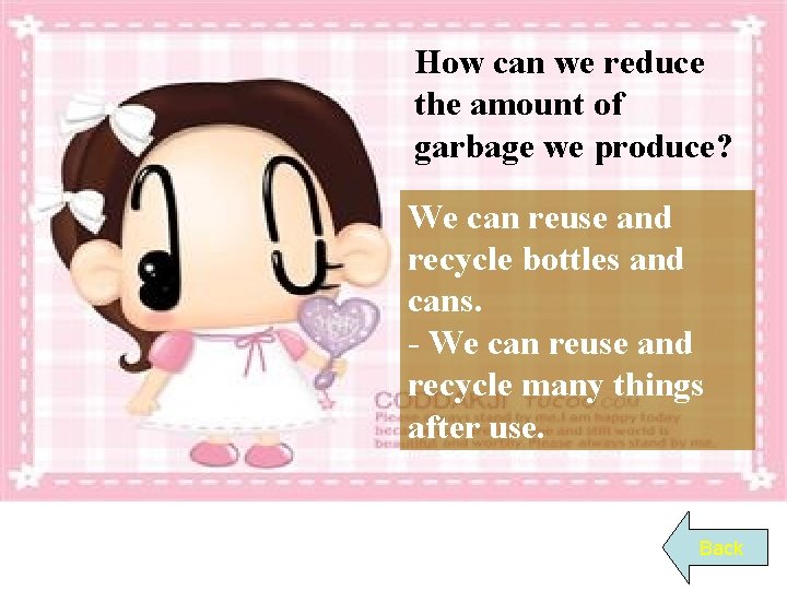 How can we reduce the amount of garbage we produce? We can reuse and