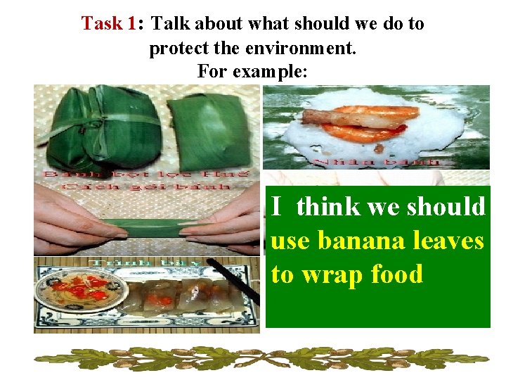 Task 1: Talk about what should we do to protect the environment. For example: Task 1: Talk about what should we do to protect the environment. For example: