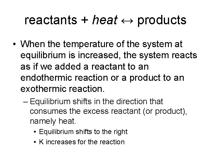 reactants + heat ↔ products • When the temperature of the system at equilibrium