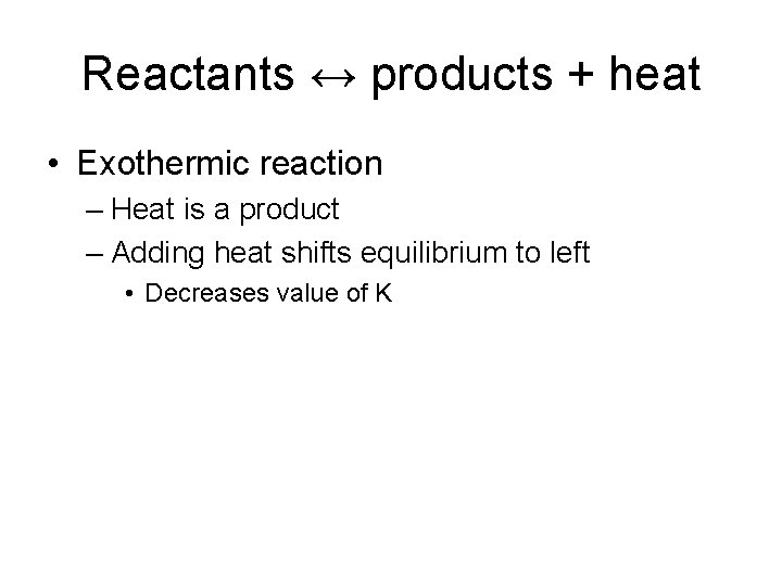 Reactants ↔ products + heat • Exothermic reaction – Heat is a product –