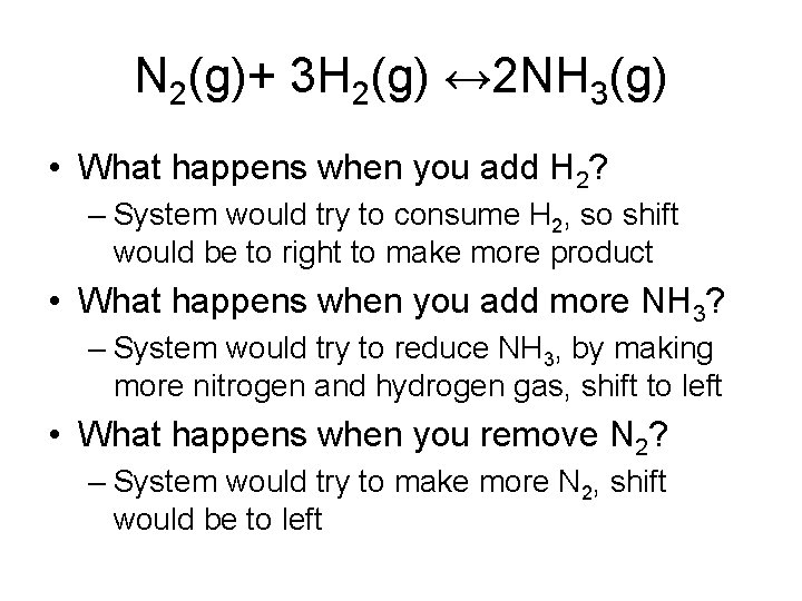 N 2(g)+ 3 H 2(g) ↔ 2 NH 3(g) • What happens when you