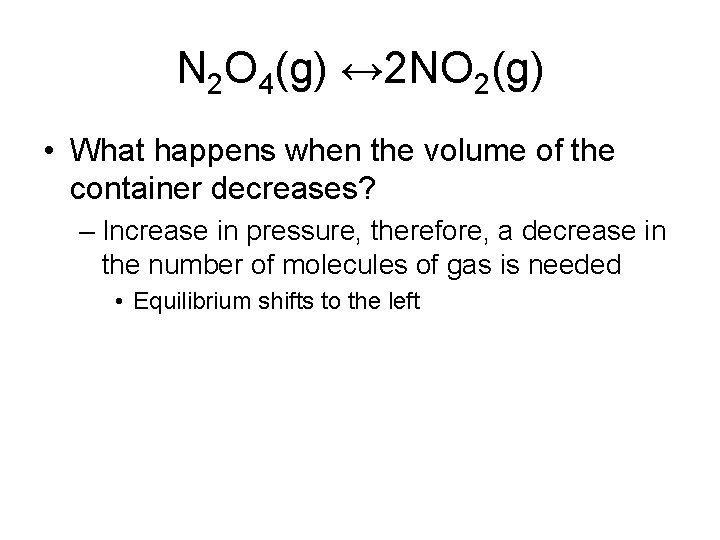 N 2 O 4(g) ↔ 2 NO 2(g) • What happens when the volume