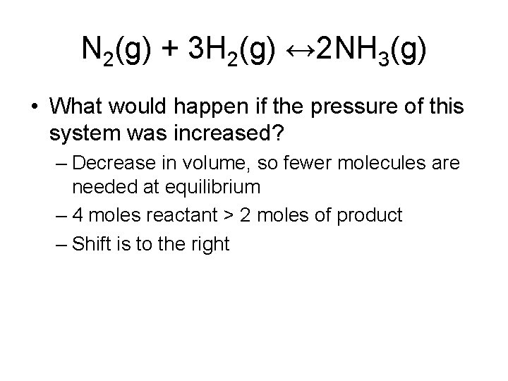 N 2(g) + 3 H 2(g) ↔ 2 NH 3(g) • What would happen