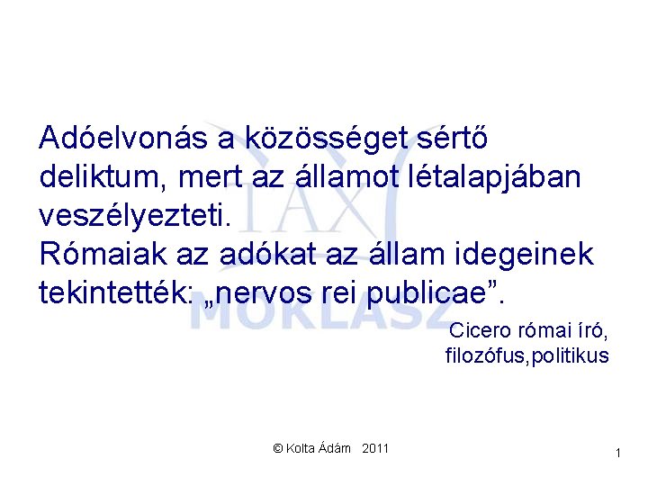 Adóelvonás a közösséget sértő deliktum, mert az államot létalapjában veszélyezteti. Rómaiak az adókat az