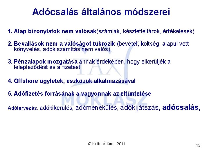 Adócsalás általános módszerei 1. Alap bizonylatok nem valósak(számlák, készletleltárok, értékelések) 2. Bevallások nem a