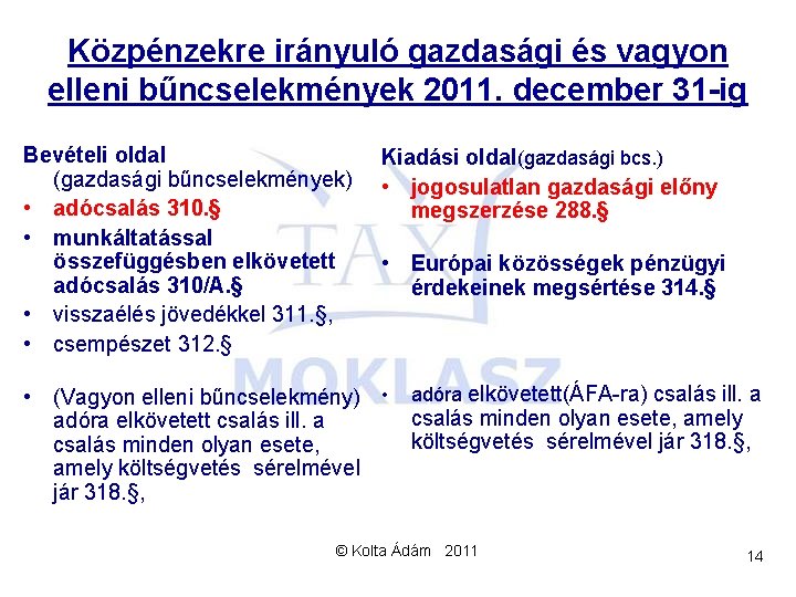 Közpénzekre irányuló gazdasági és vagyon elleni bűncselekmények 2011. december 31 -ig Bevételi oldal (gazdasági