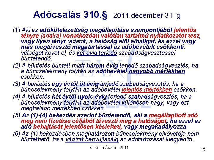 Adócsalás 310. § 2011. december 31 -ig (1) Aki az adókötelezettség megállapítása szempontjából jelentős