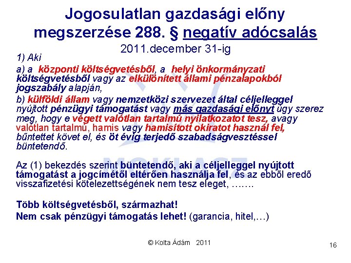 Jogosulatlan gazdasági előny megszerzése 288. § negatív adócsalás 2011. december 31 -ig 1) Aki