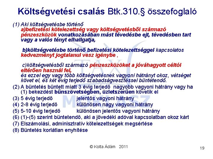 Költségvetési csalás Btk. 310. § összefoglaló (1) Aki költségvetésbe történő a)befizetési kötelezettség vagy költségvetésből