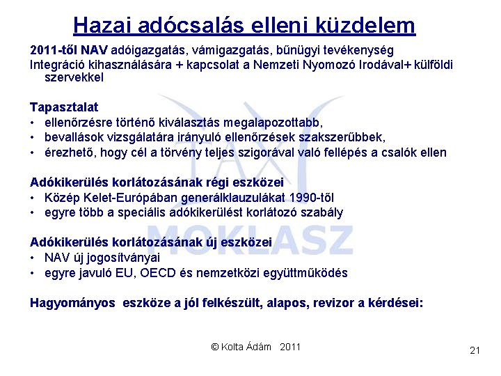 Hazai adócsalás elleni küzdelem 2011 -től NAV adóigazgatás, vámigazgatás, bűnügyi tevékenység Integráció kihasználására +