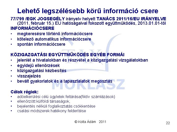 Lehető legszélésebb körű információ csere 77/799 /EGK JOGSEGÉLY irányelv helyett TANÁCS 2011/16/EU IRÁNYELVE (2011.