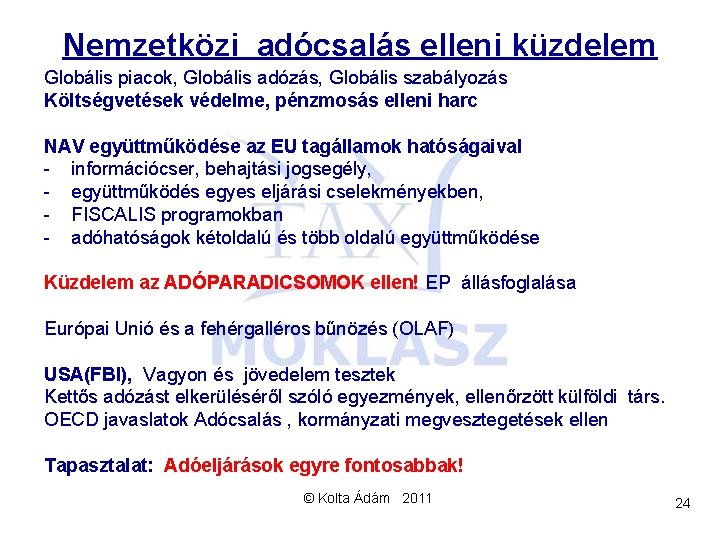 Nemzetközi adócsalás elleni küzdelem Globális piacok, Globális adózás, Globális szabályozás Költségvetések védelme, pénzmosás elleni