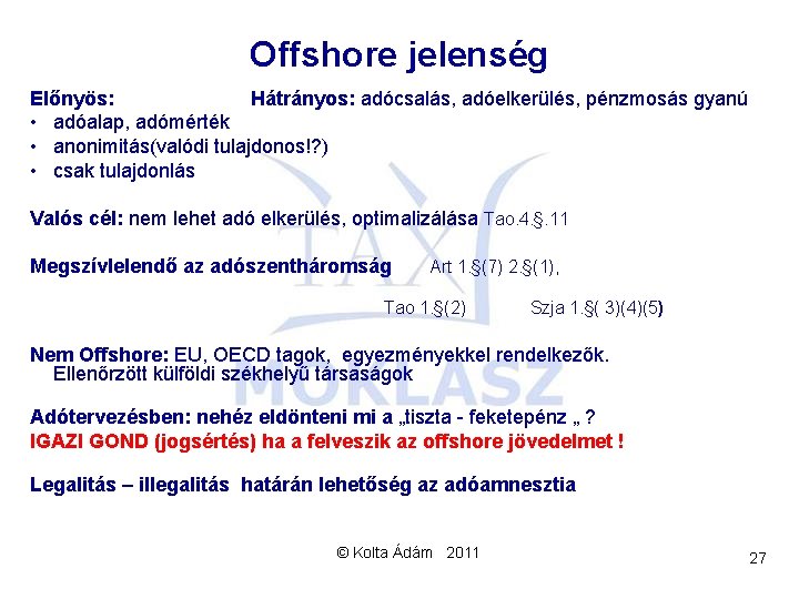 Offshore jelenség Előnyös: Hátrányos: adócsalás, adóelkerülés, pénzmosás gyanú • adóalap, adómérték • anonimitás(valódi tulajdonos!?