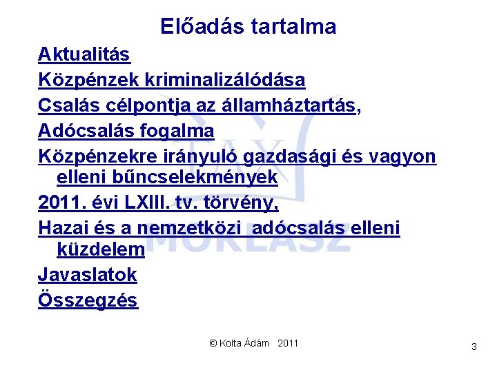 Előadás tartalma Aktualitás Közpénzek kriminalizálódása Csalás célpontja az államháztartás, Adócsalás fogalma Közpénzekre irányuló gazdasági