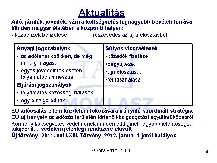 Aktualitás Adó, járulék, jövedék, vám a költségvetés legnagyobb bevételi forrása Minden magyar életében a