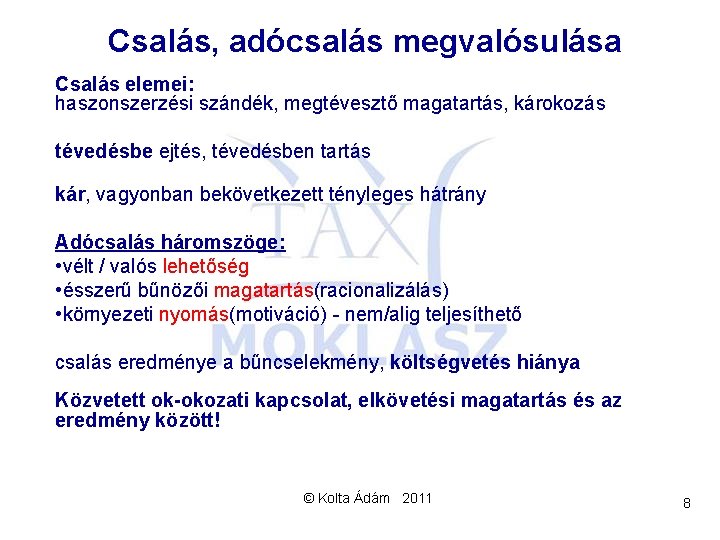  Csalás, adócsalás megvalósulása Csalás elemei: haszonszerzési szándék, megtévesztő magatartás, károkozás tévedésbe ejtés, tévedésben