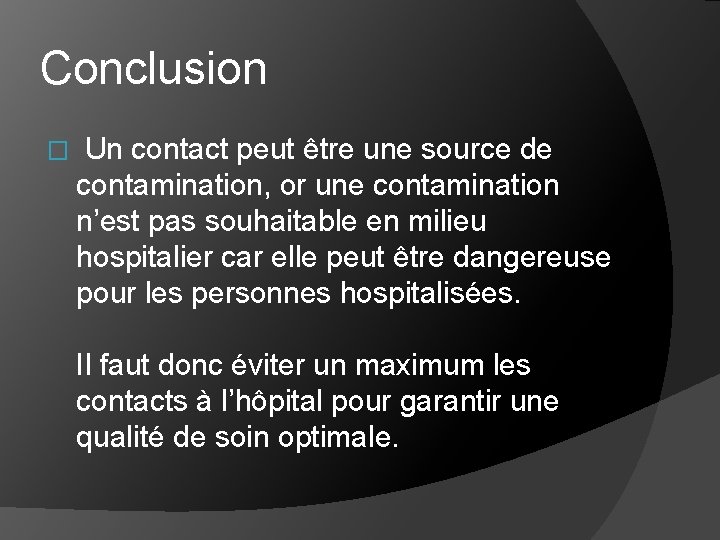 Conclusion � Un contact peut être une source de contamination, or une contamination n’est